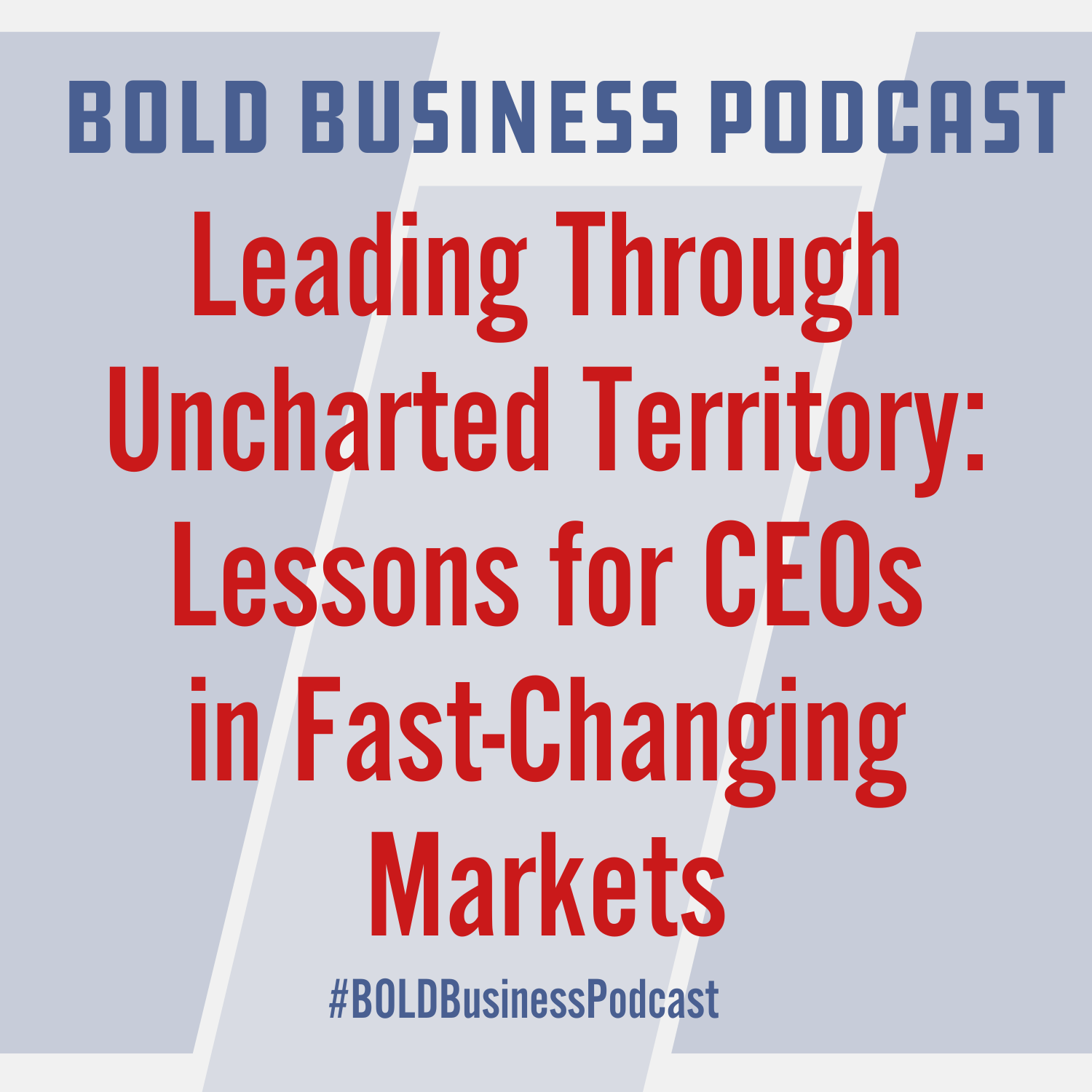 Leading Through Uncharted Territory: Lessons for CEOs in Fast-Changing Markets Leading Through Uncharted Territory: Lessons for CEOs in Fast-Changing Markets
