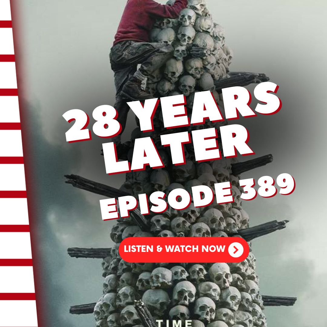 Episode 389: 28 Years Later Episode 389: 28 Years Later