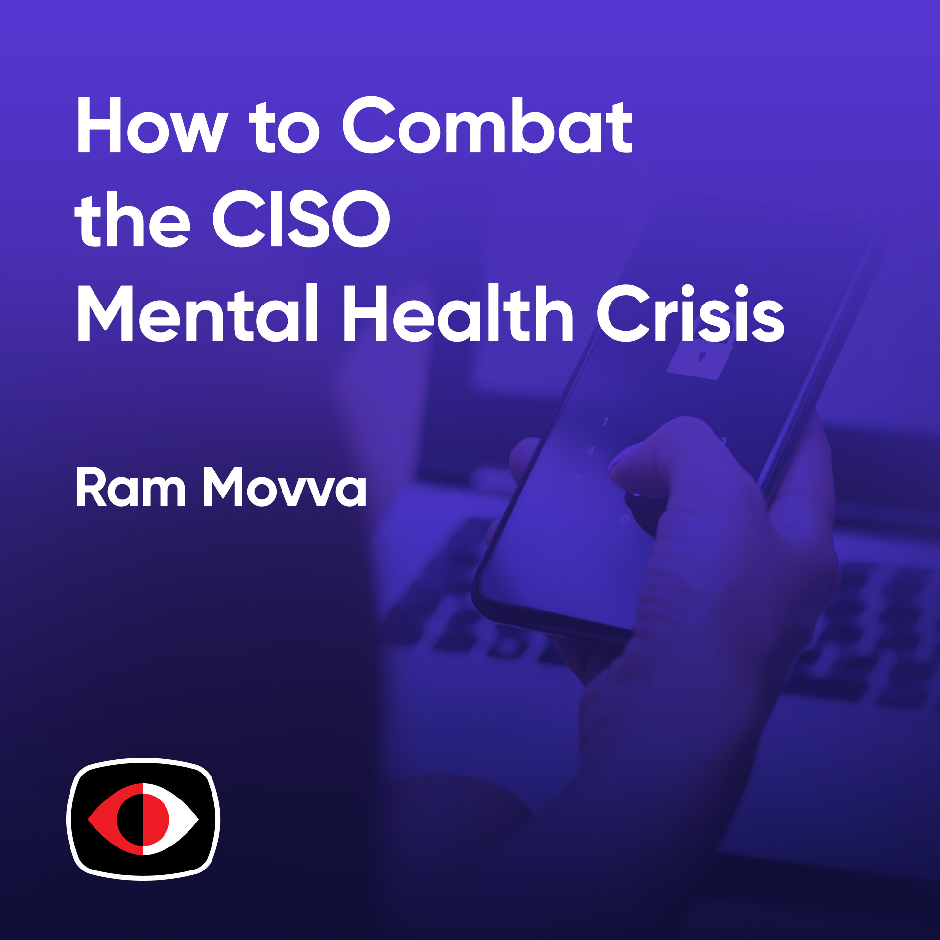 cover of episode How to Combat the CISO Mental Health Crisis - Ram Movva - BSW #372