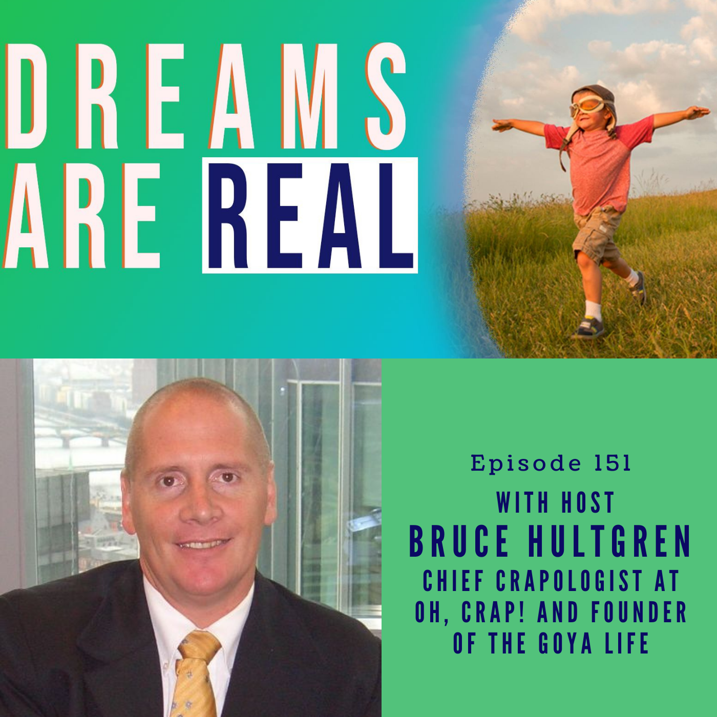 Ep 151:Asking ‘Why not?’ and ‘Who says?’ with Chief Crapologist and GOYA Life Founder Bruce Hultgren