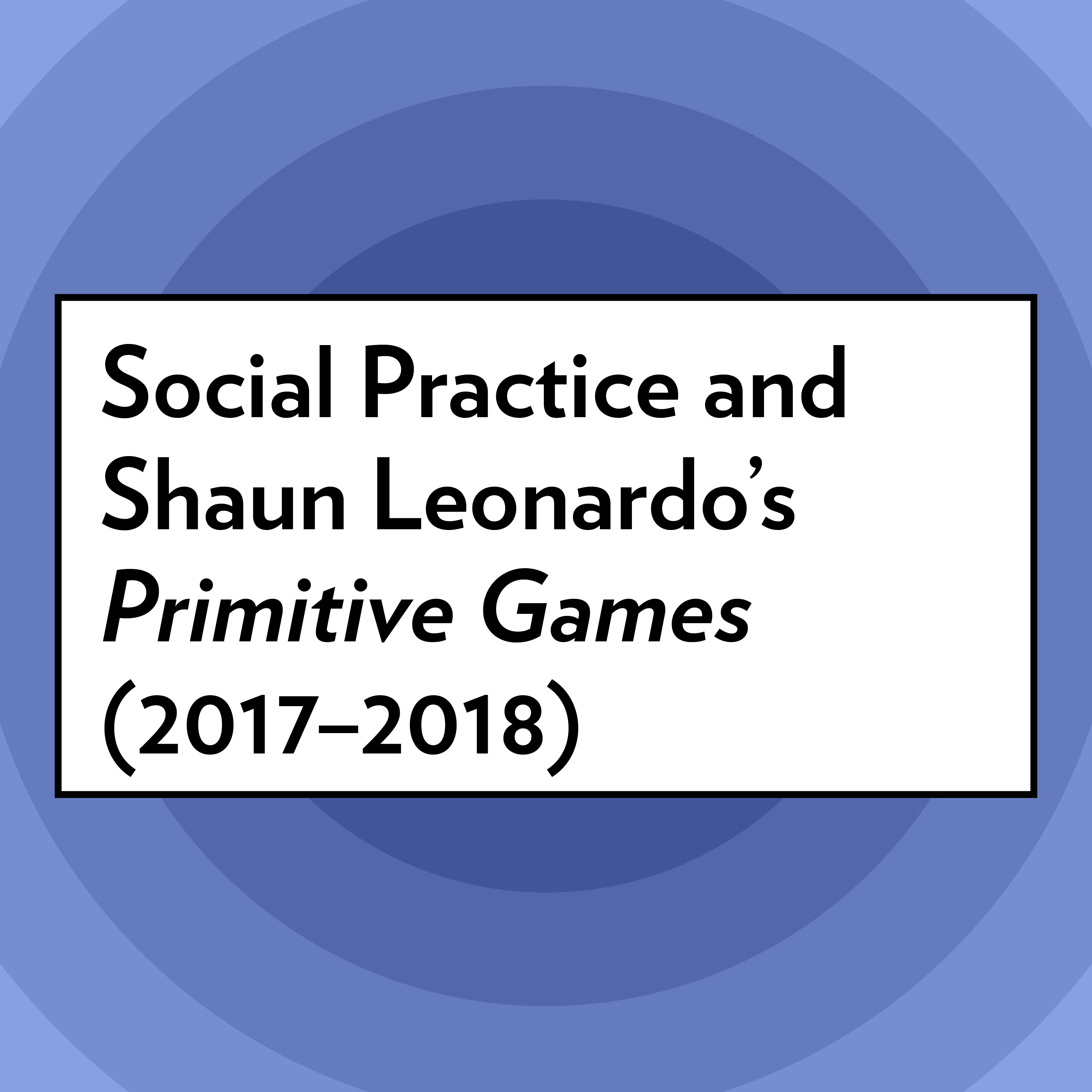 Social Practice and Shaun Leonardo’s "Primitive Games", 2017–2018