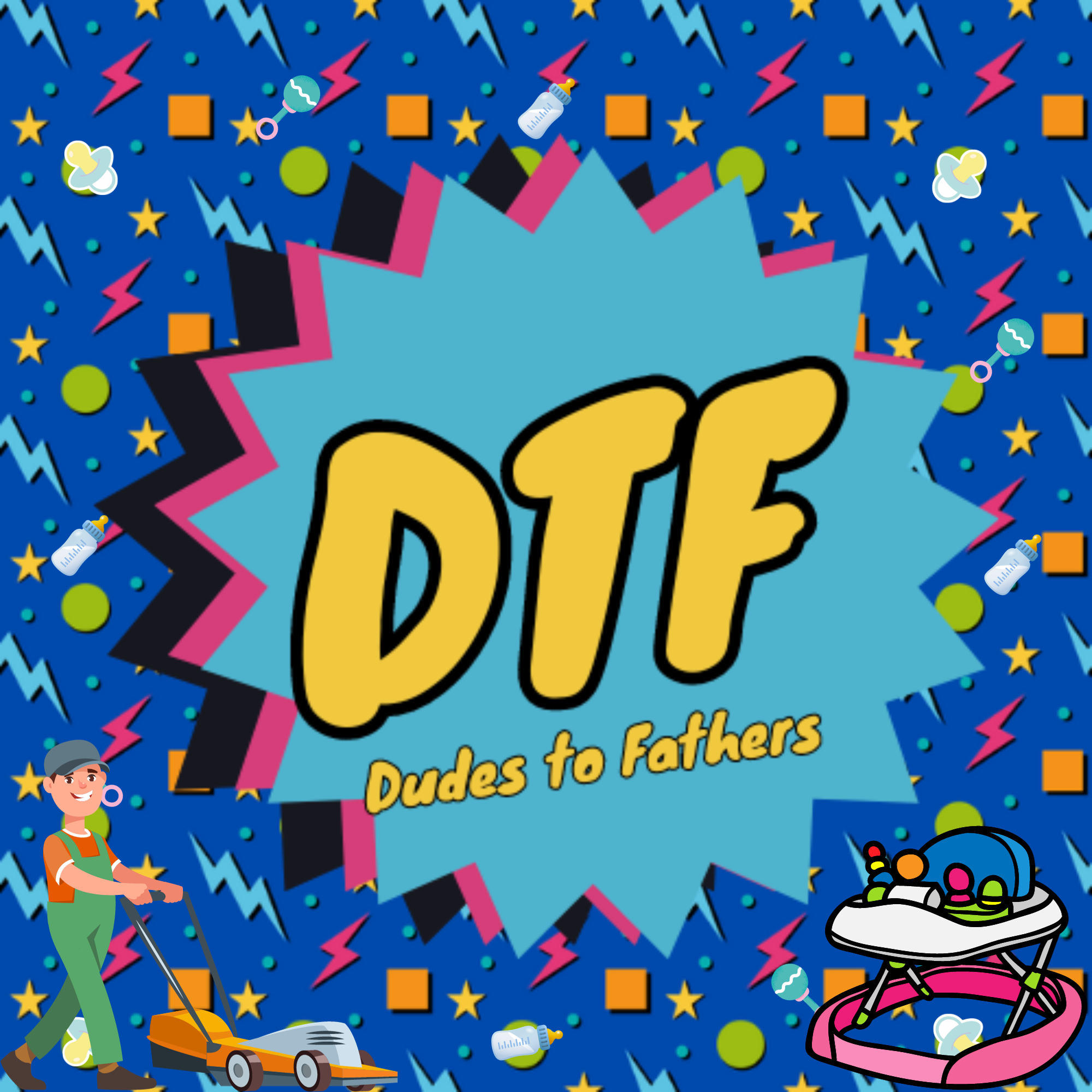 The DTF Pod - Dudes to Father\'s Podcast