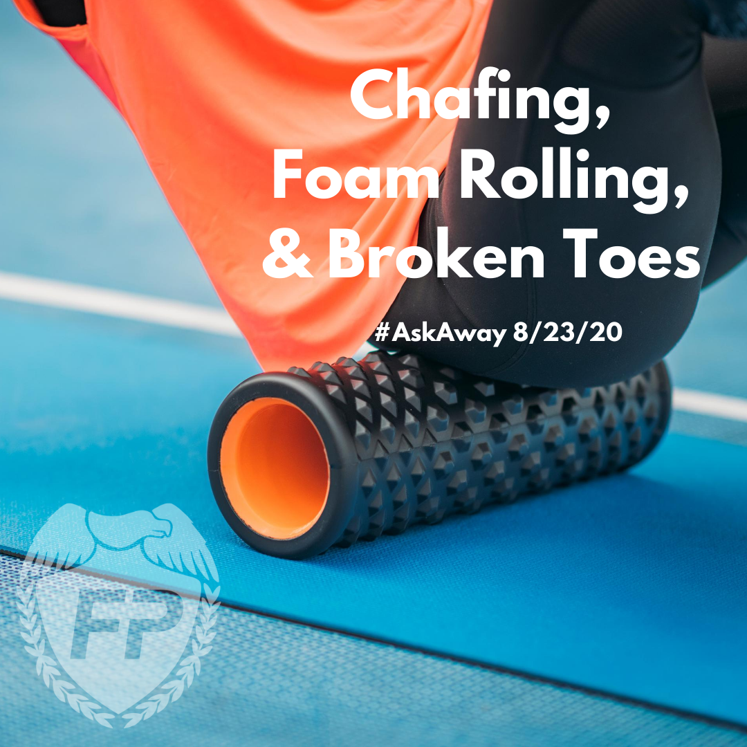 Chafing, Foam Rolling, & Broken Toes