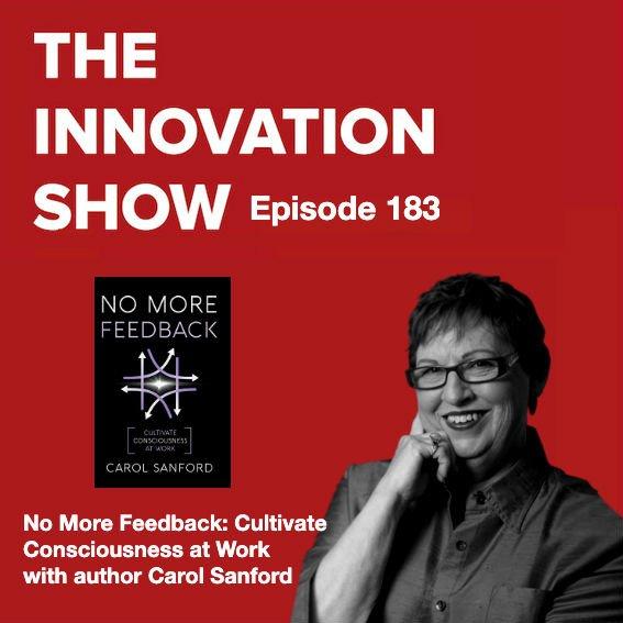 No More Feedback: Cultivate Consciousness at Work with Carol Sanford