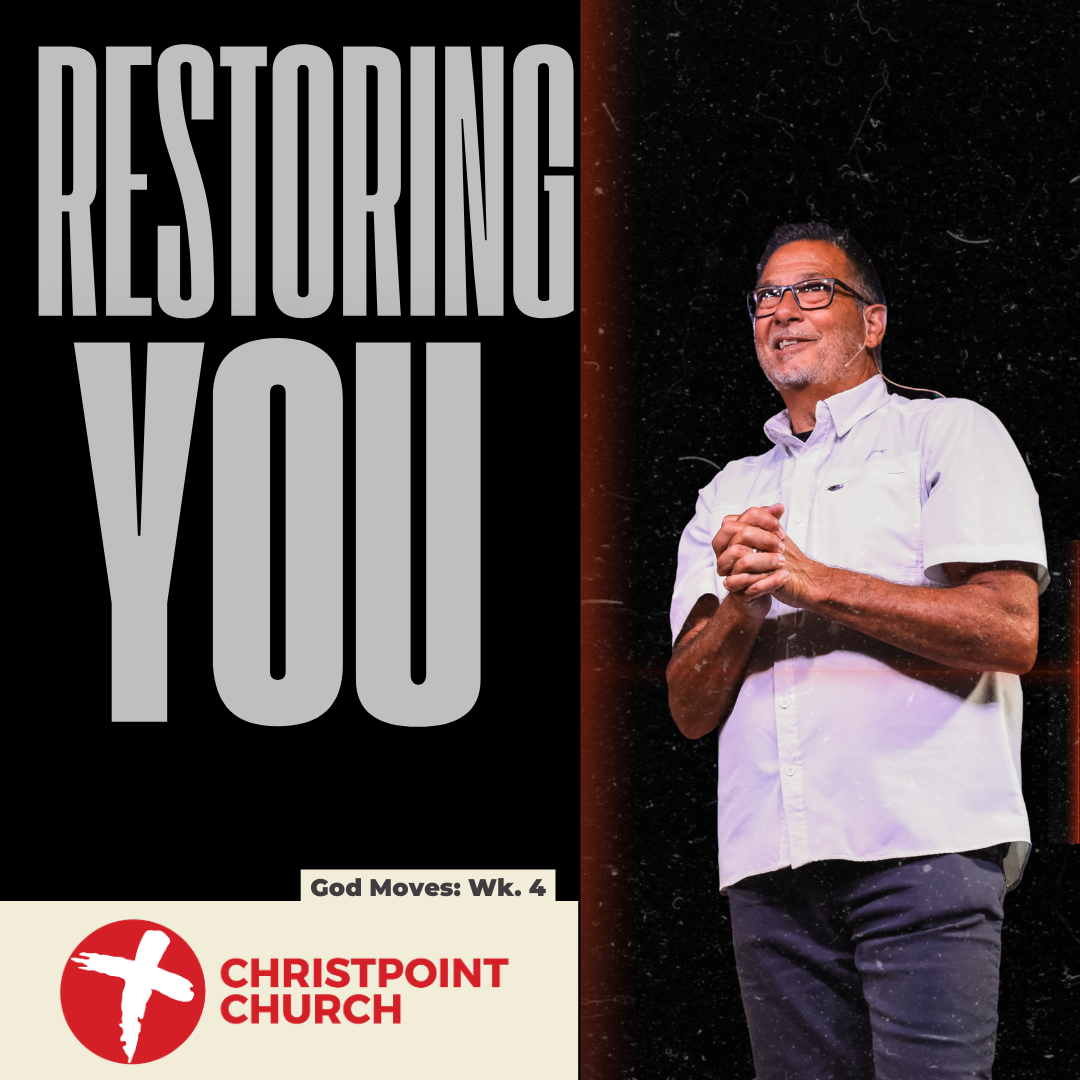 God Moves Week 4: Restoring You | Christpoint Church | Pastor Steve Qualls