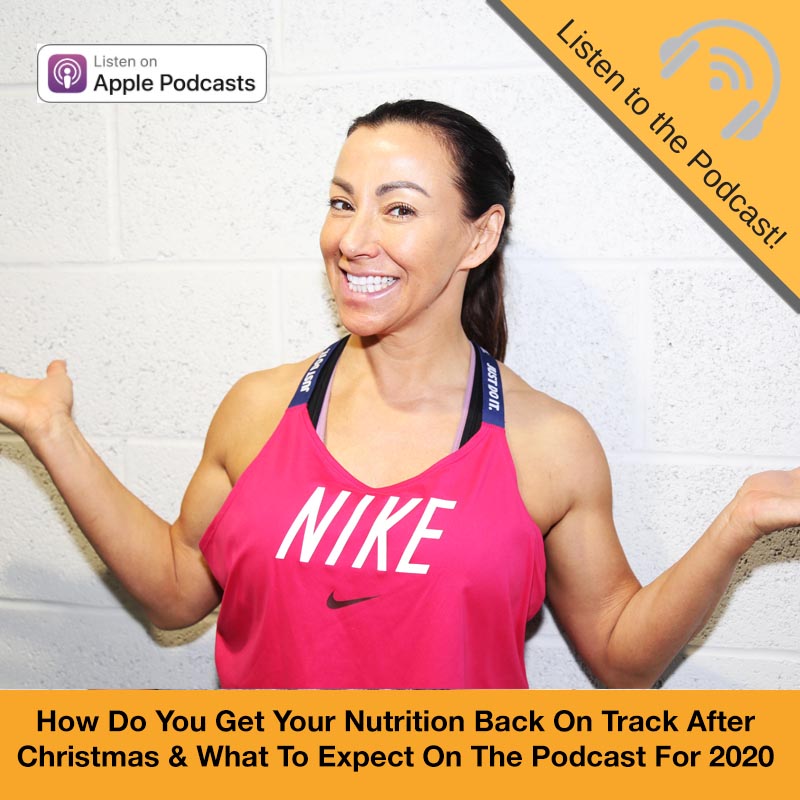 How Do YOU get your nutrition back on track after Christmas & What To Expect On The Podcast For 2020