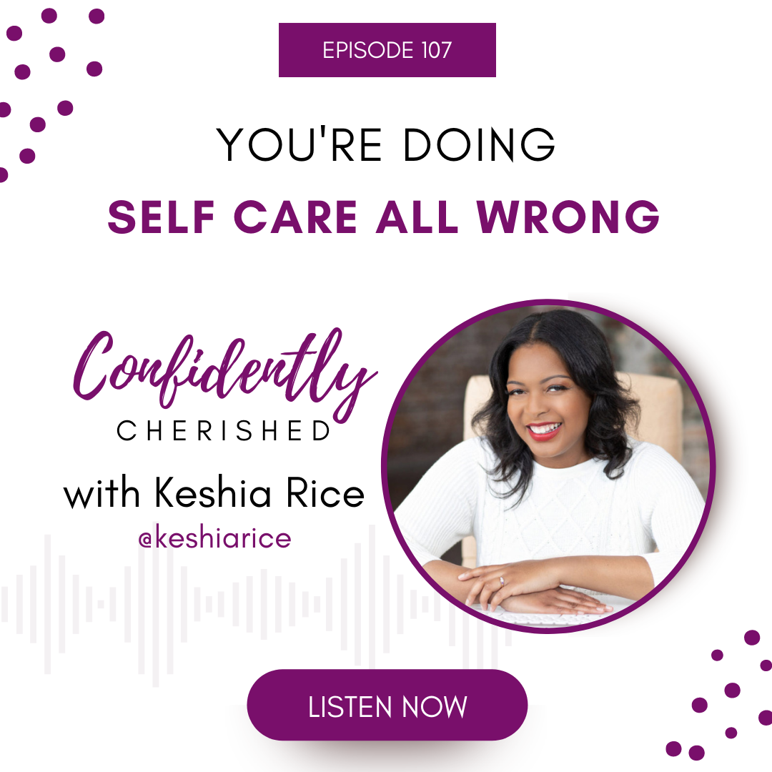 Confidently Cherished Episode 107: You’re Doing Self Care All Wrong