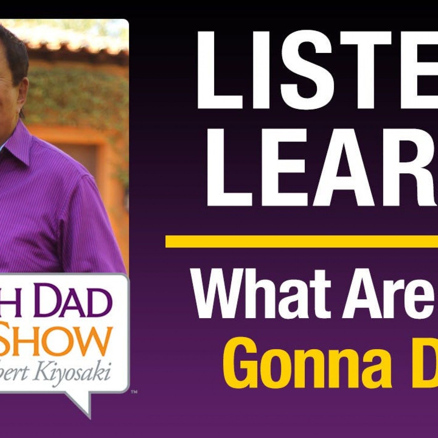 Rich Dad Radio Show: In-Your-Face Advice on Investing, Personal Finance, & Starting a Business