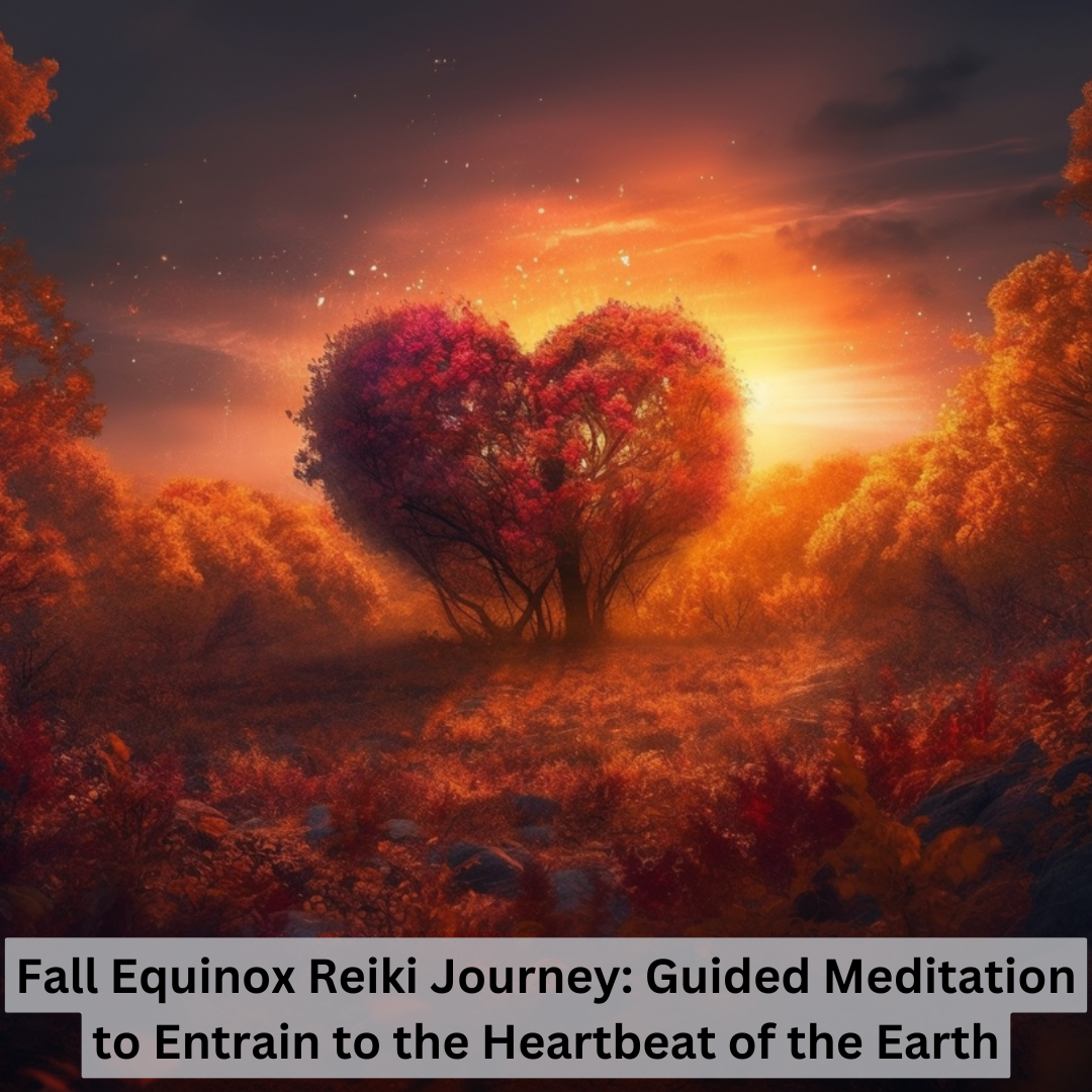 Fall Equinox Reiki Journey: Guided Meditation to Entrain to the Heartbeat of the Earth