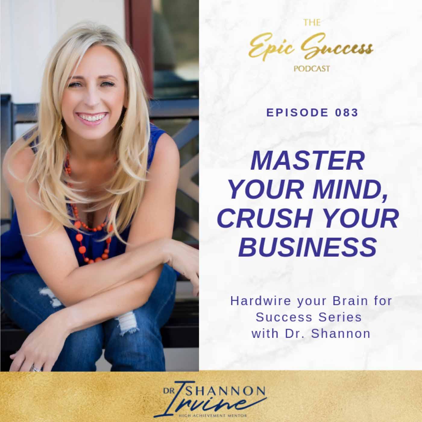 🎙️💥Master Your Mind, Crush Your Business: Hardwire Your Brain for Success Series with Dr. Shannon