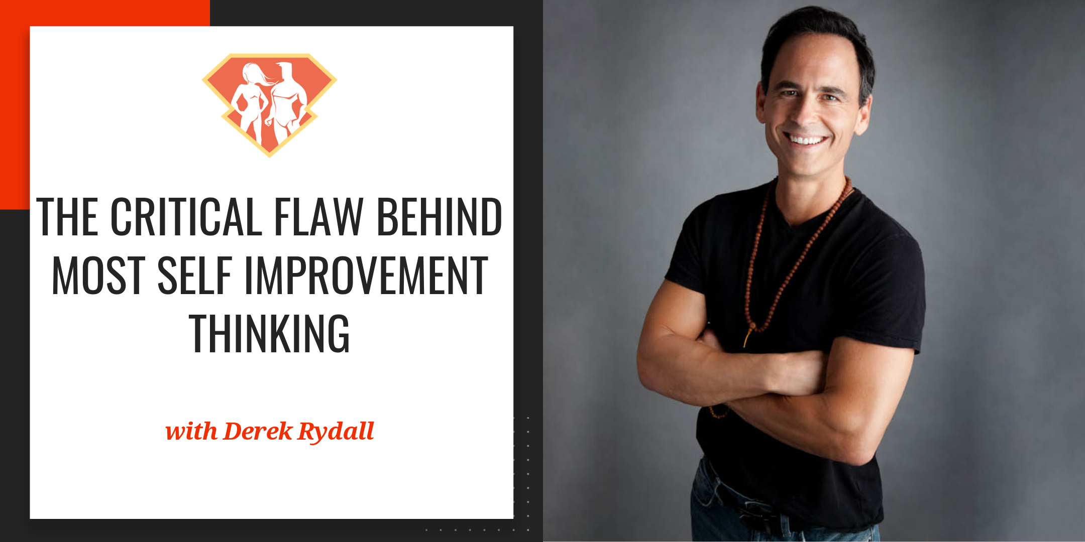 Ep. 87: The Critical Flaw Behind Most Self Improvement Thinking w/ Author Derek Rydall