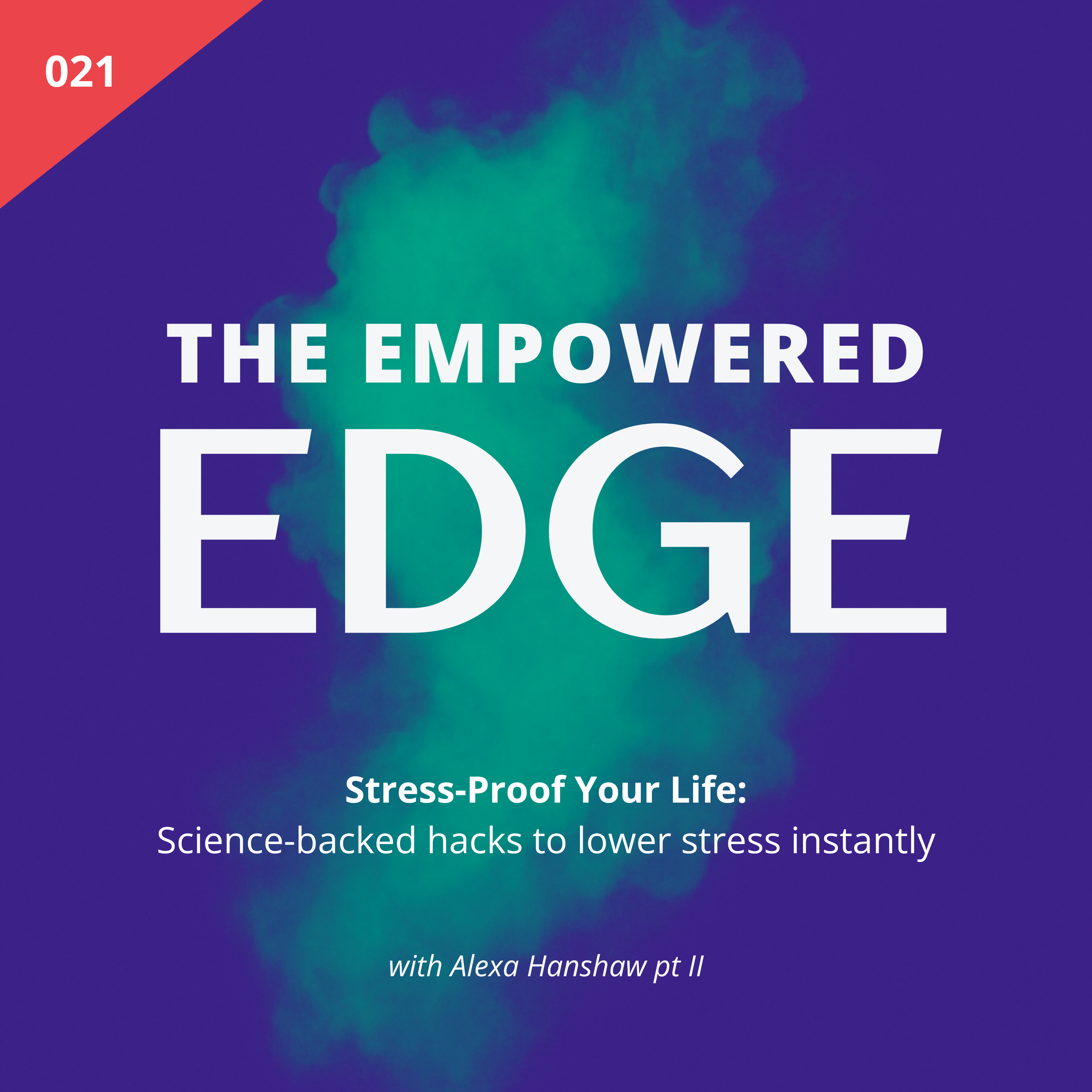 021. Stress-Proof Your Life: Science-backed hacks to lower stress instantly | With Alexa Hanshaw Pt 2