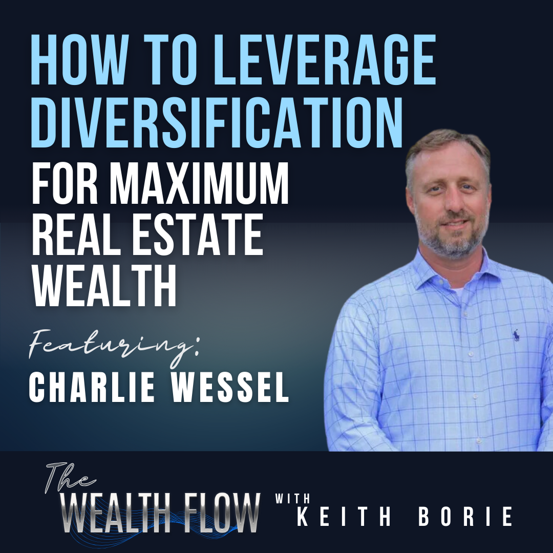 EP135: How to Leverage Diversification for Maximum Real Estate Wealth - Charlie Wessel