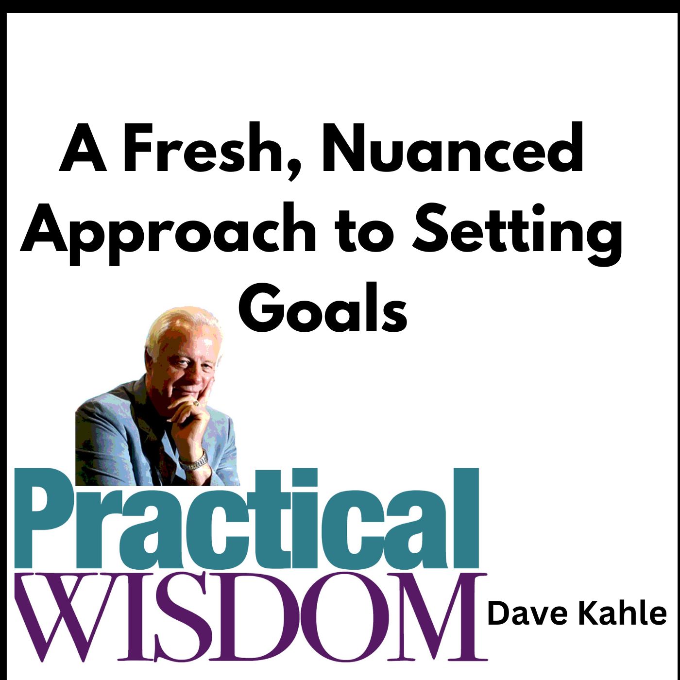 A Fresh, Nuanced Approach to Setting Goals A Fresh, Nuanced Approach to Setting Goals