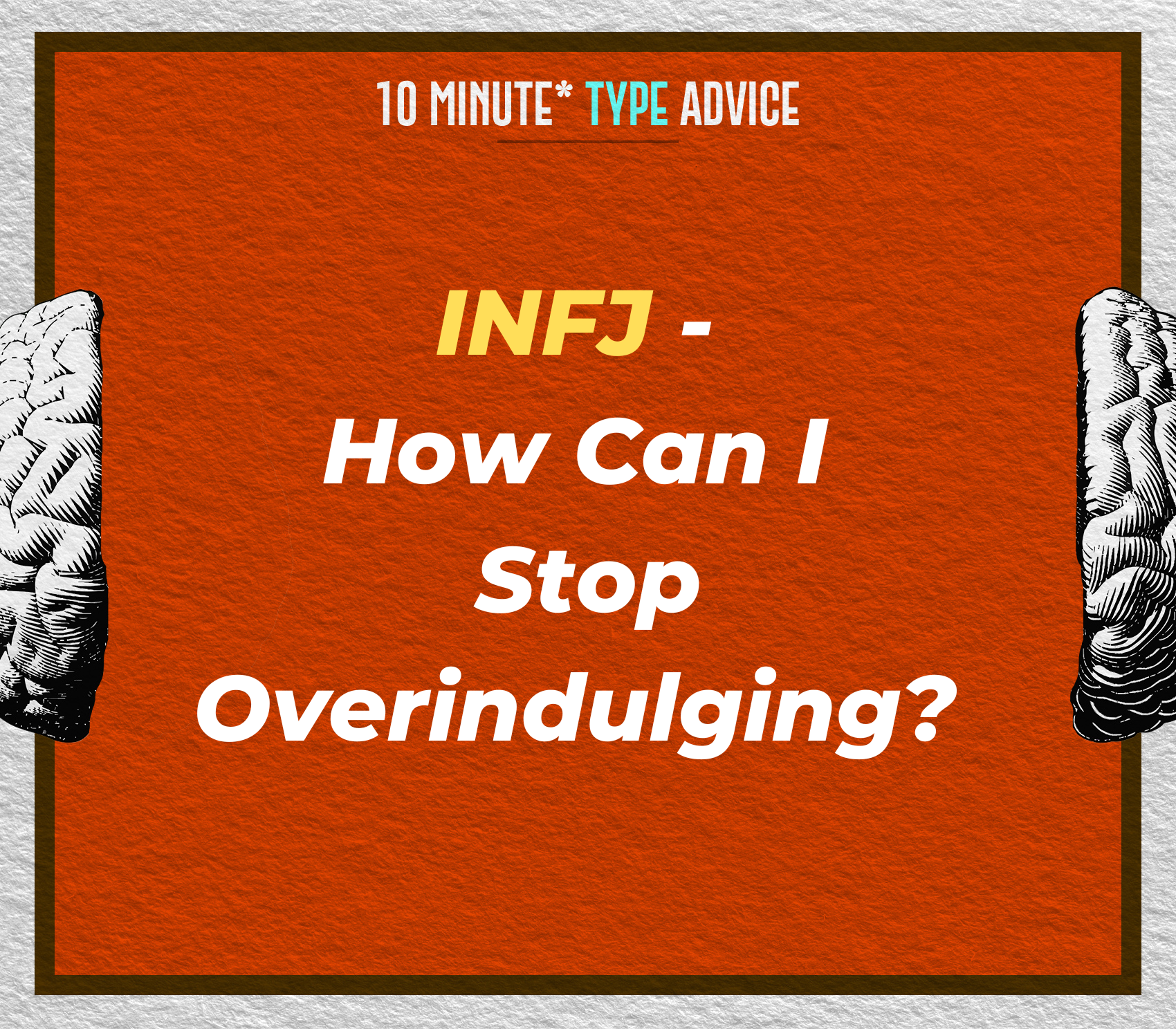 INFJ - How Can I Stop Overindulging? | 10 Min Type Advice | S03:E10