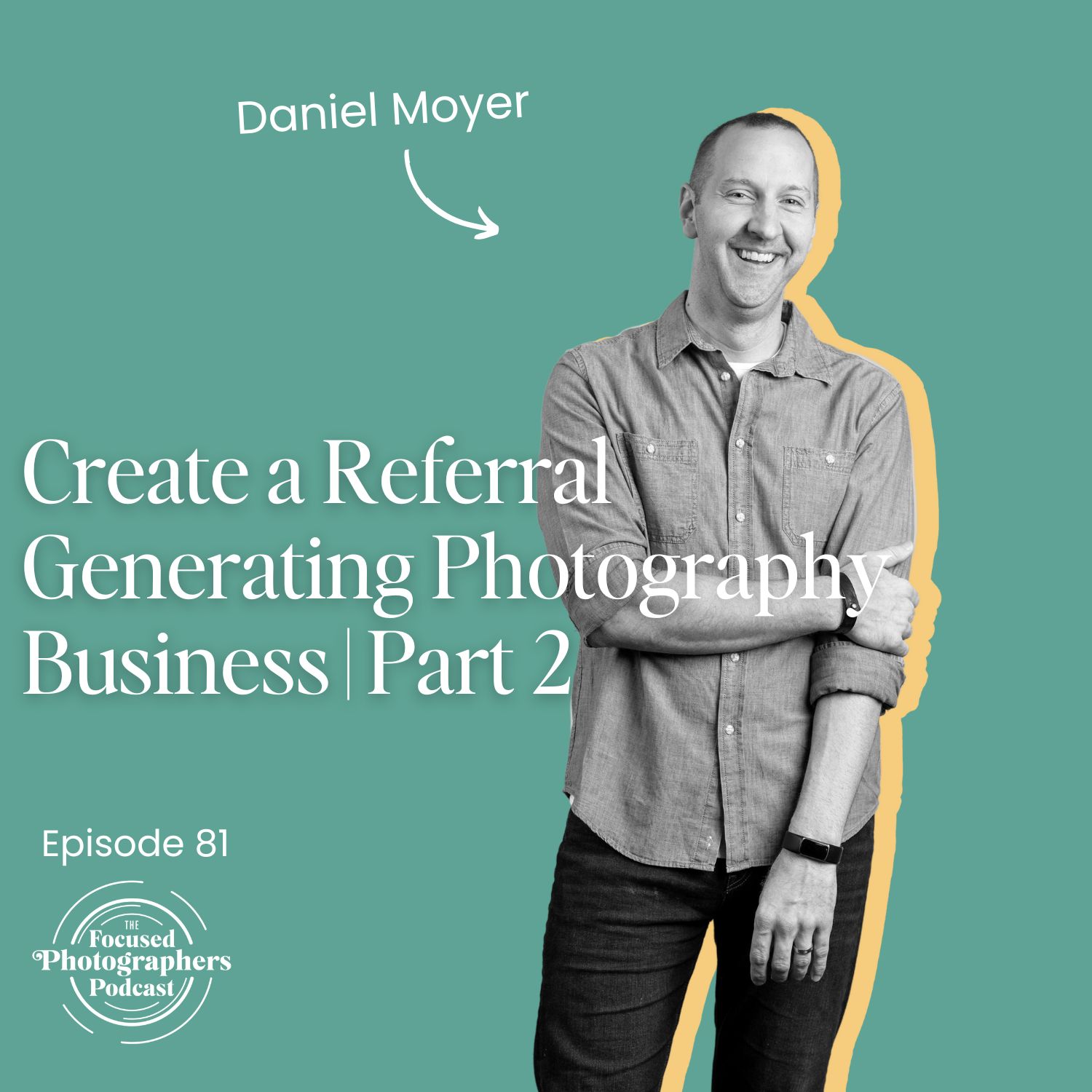 Create a Referral Generating Photography Business | Part 2 Create a Referral Generating Photography Business | Part 2