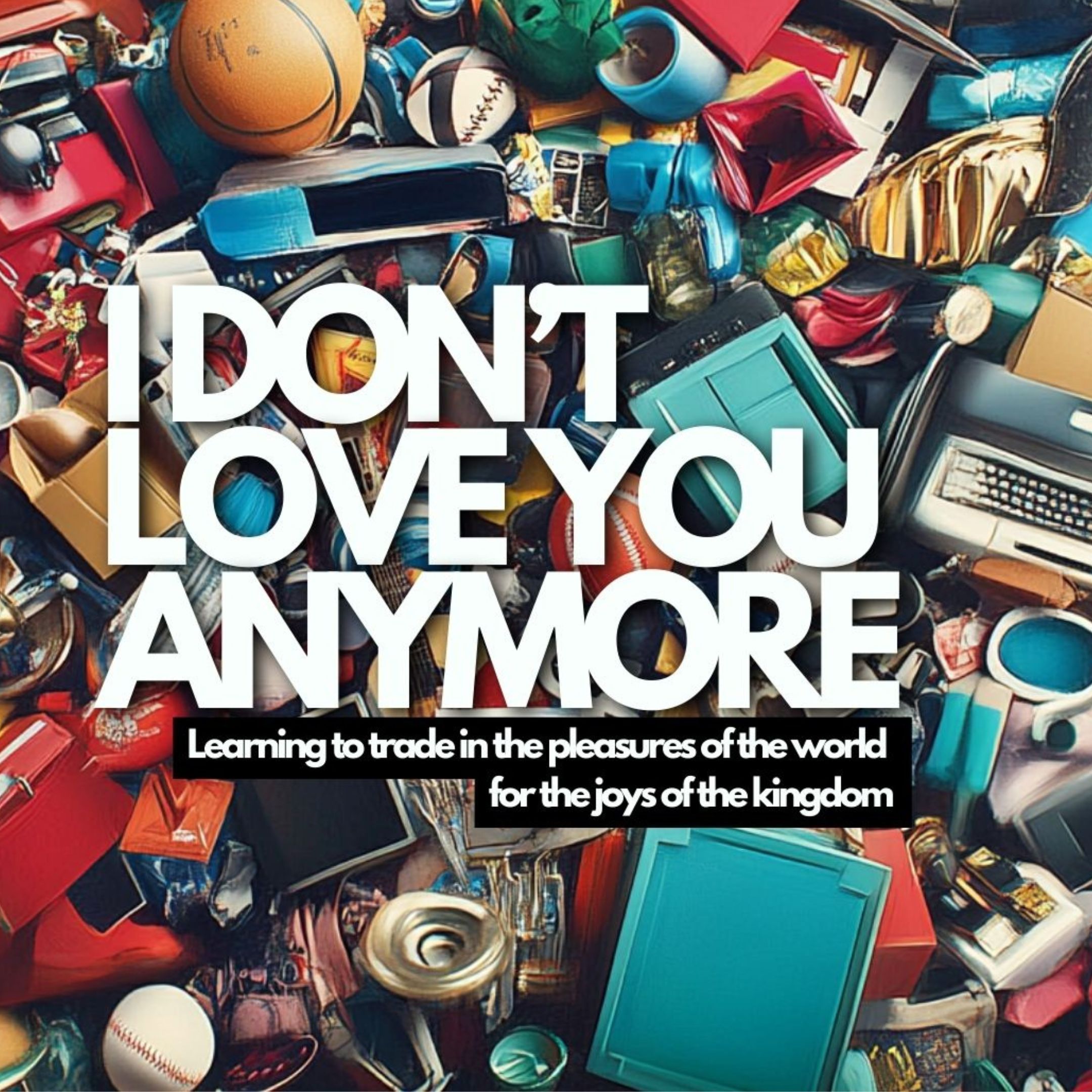 I Don't Love You Anymore