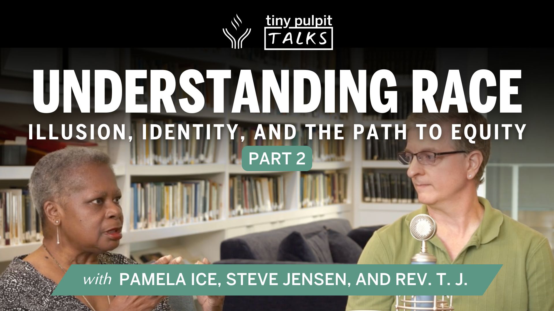 Understanding Race: Illusion, Identity, and the Path to Equity, pt. 2 | Tiny Pulpit Talks:030