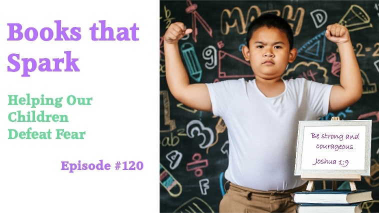 Episode 120: Helping Our Children Defeat Fear