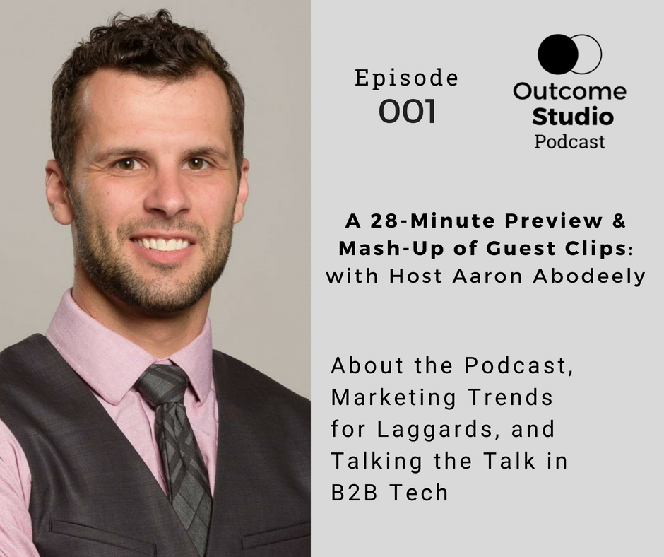 001: About the Podcast, Marketing Trends for Laggards, and Talking the Talk in B2B Tech