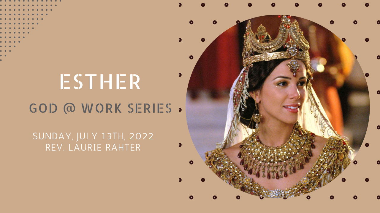 God @ Work Series - Life of Esther - Rev. Laurie Rahter