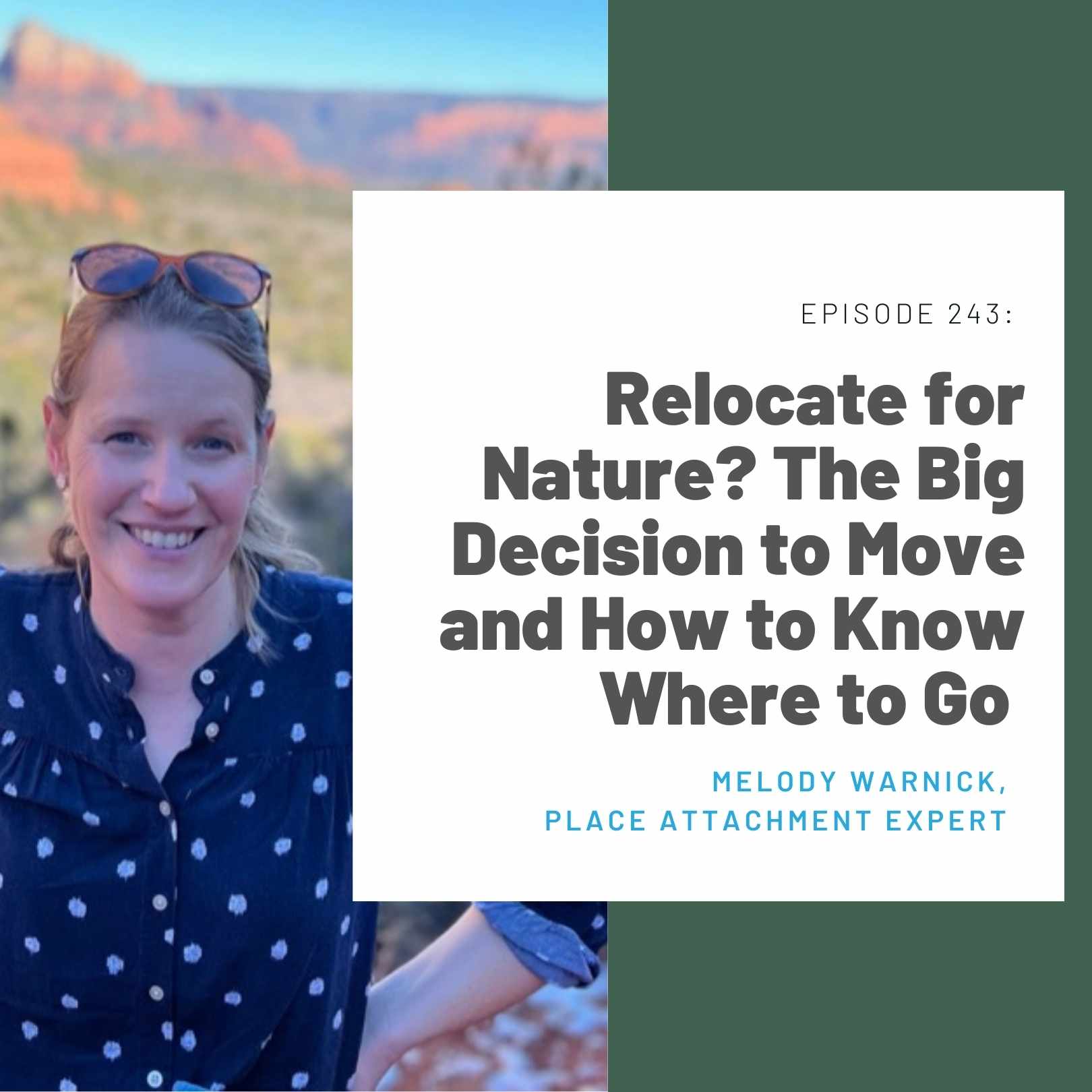 243: Relocate for Nature? The Big Decision to Move and How to Know Where to Go (Melody Warnick, place attachment expert)
