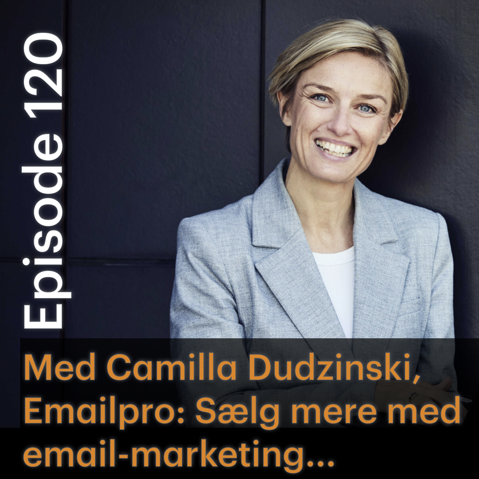 #120 Email-marketing - sælgerens nye bedste ven? Med Camilla Dudzinski, stifter af Emailpro