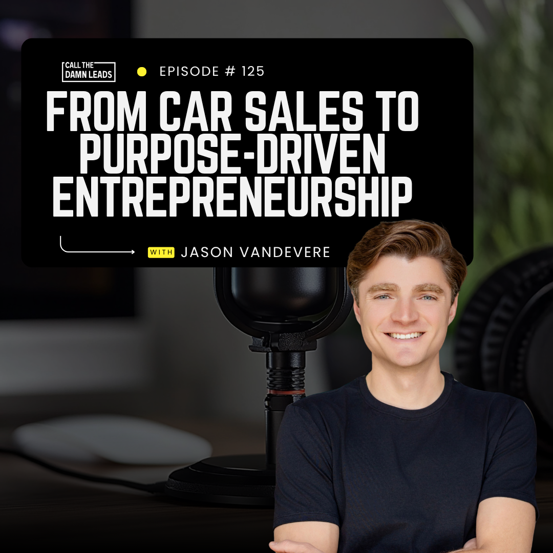 Episode 125 – From Car Sales to Purpose-Driven Entrepreneurship with Jason VanDevere