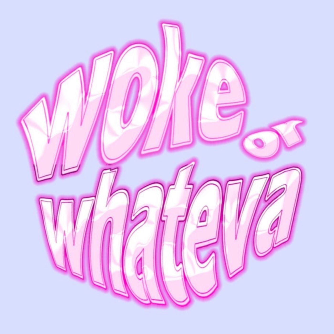 Woke or Whateva