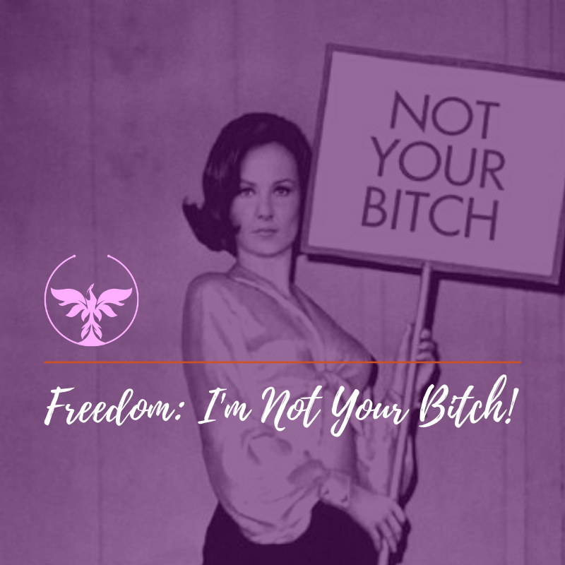 Freedom: I'm Not Your Bitch!