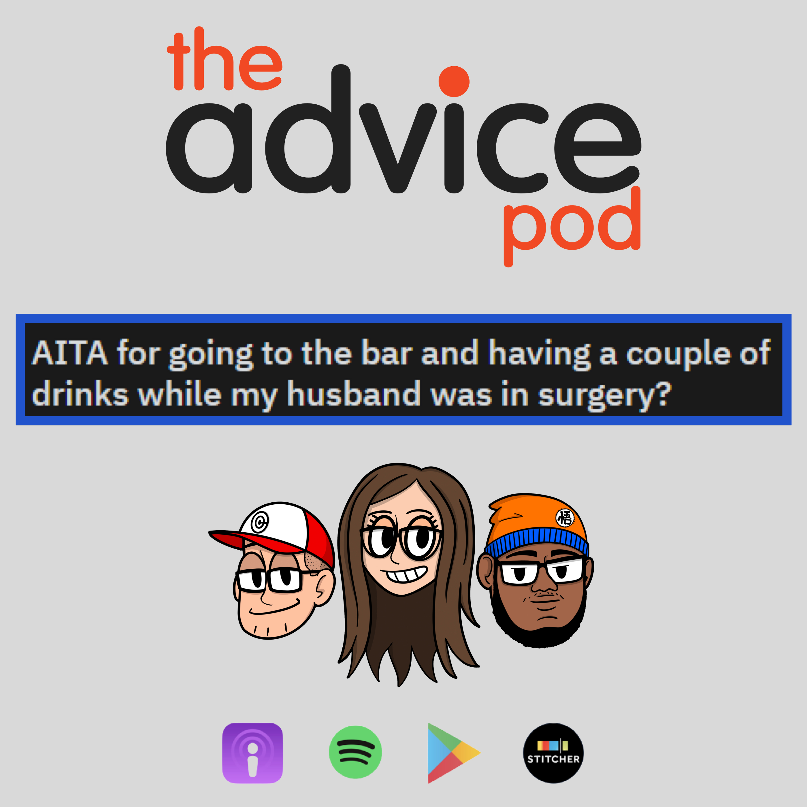 AITA for going to the bar while my husband was in surgery? - The Advice Pod Returns!