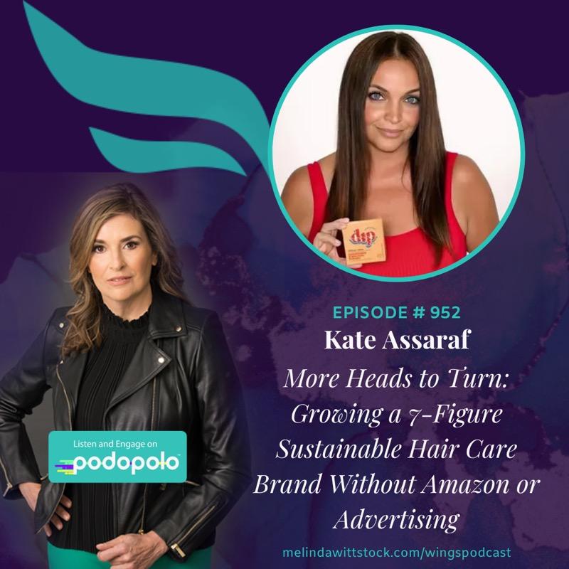 More Heads to Turn: Entrepreneur Kate Assaraf on Growing A 7-Figure Sustainable Hair Care Without Amazon or Advertising