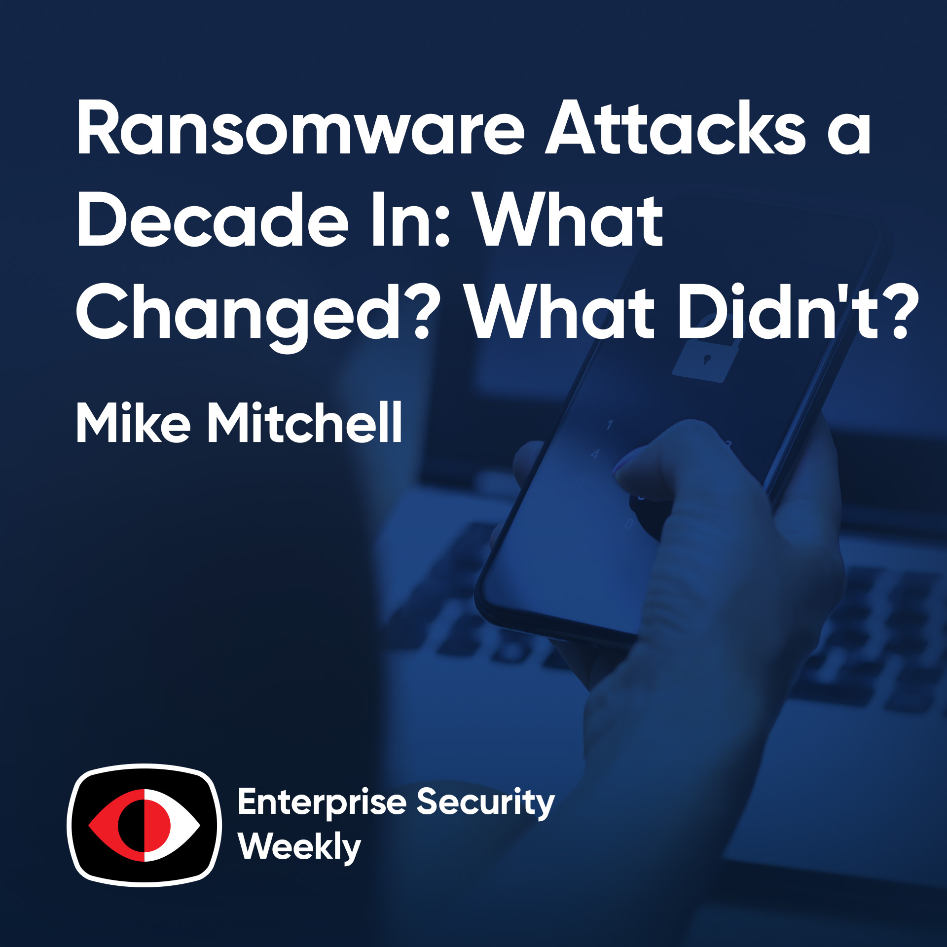 cover of episode Ransomware Attacks a Decade In: What Changed? What Didn't? - Mike Mitchell - ESW #397