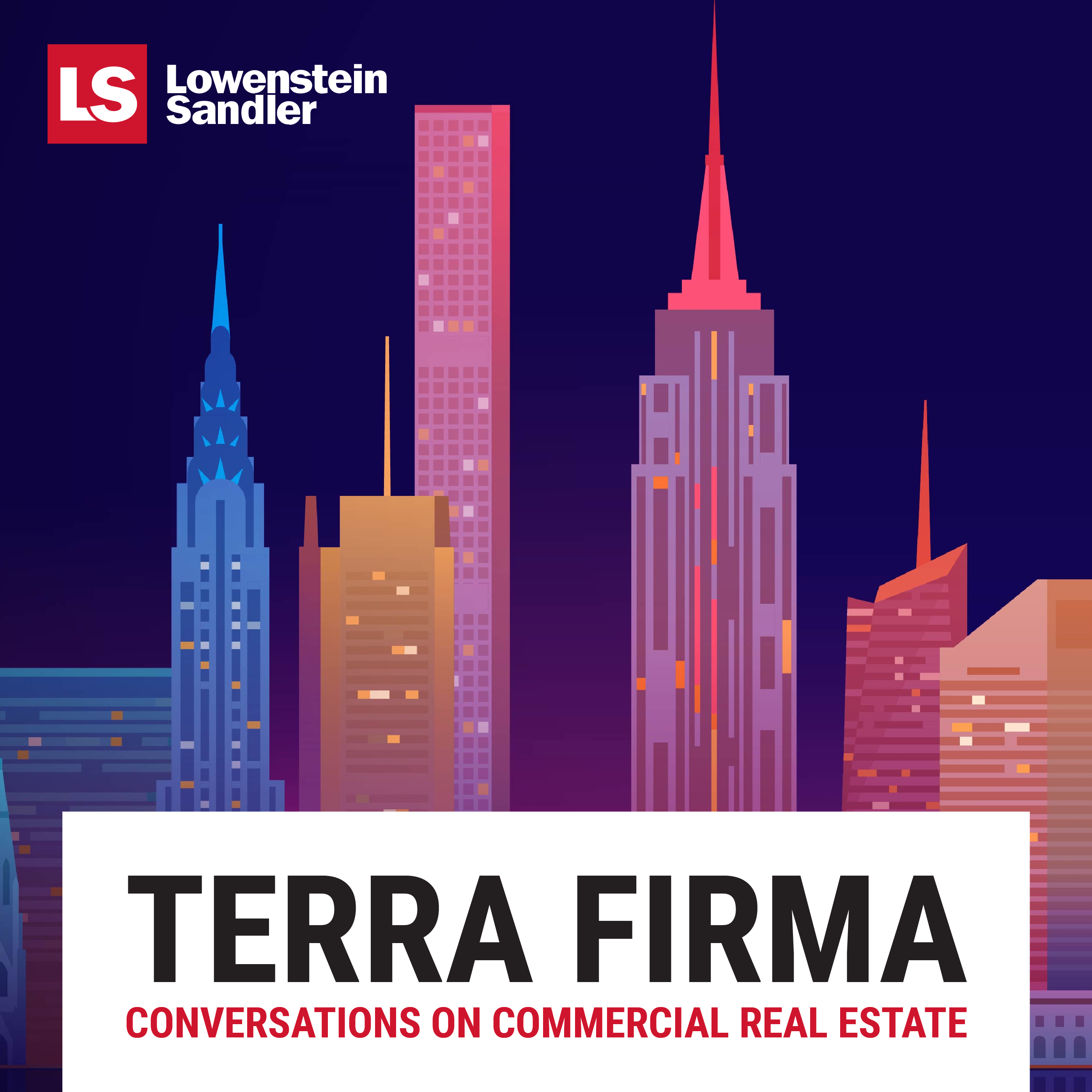 Lowenstein Sandler\'s Terra Firma: Conversations on Commercial Real Estate