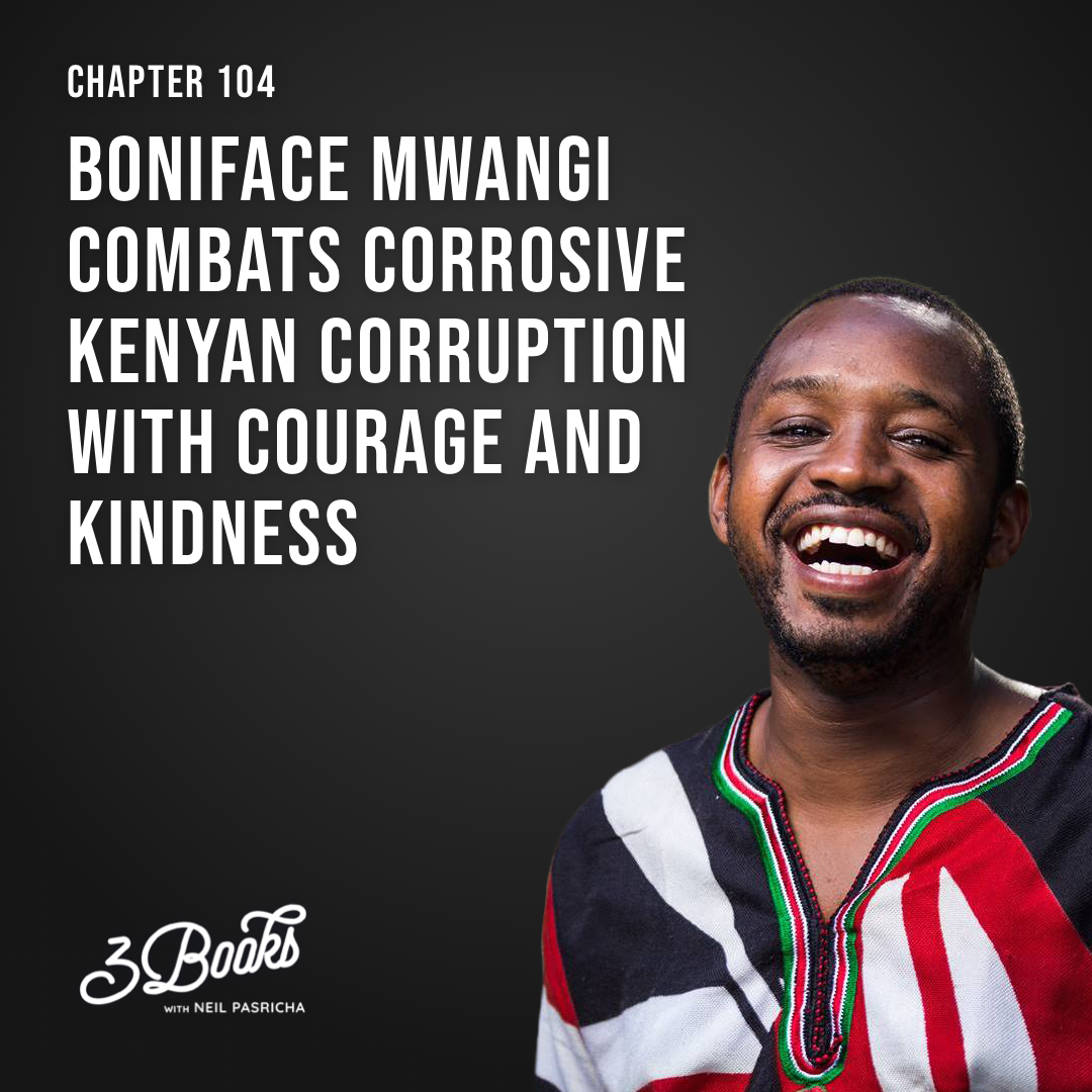 Chapter 104: Boniface Mwangi combats corrosive Kenyan corruption with courage and kindness