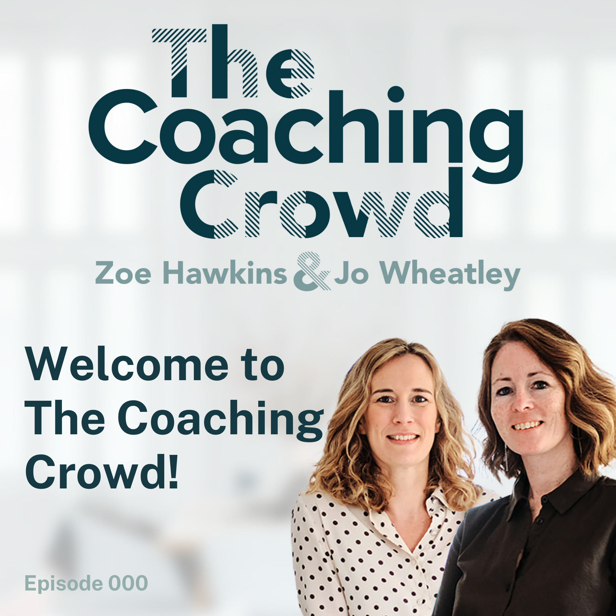 The Coaching Crowd® Podcast with Jo Wheatley & Zoe Hawkins