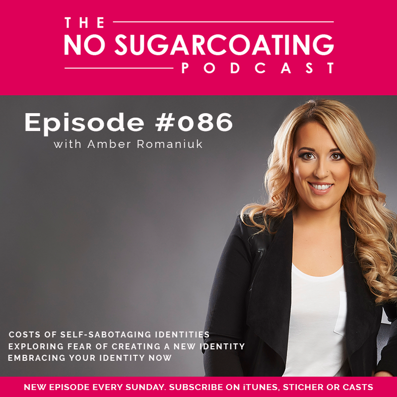 #086 Costs of Self-Sabotaging Identities, Exploring Fear of Creating a New Identity & Embracing Your Identity.