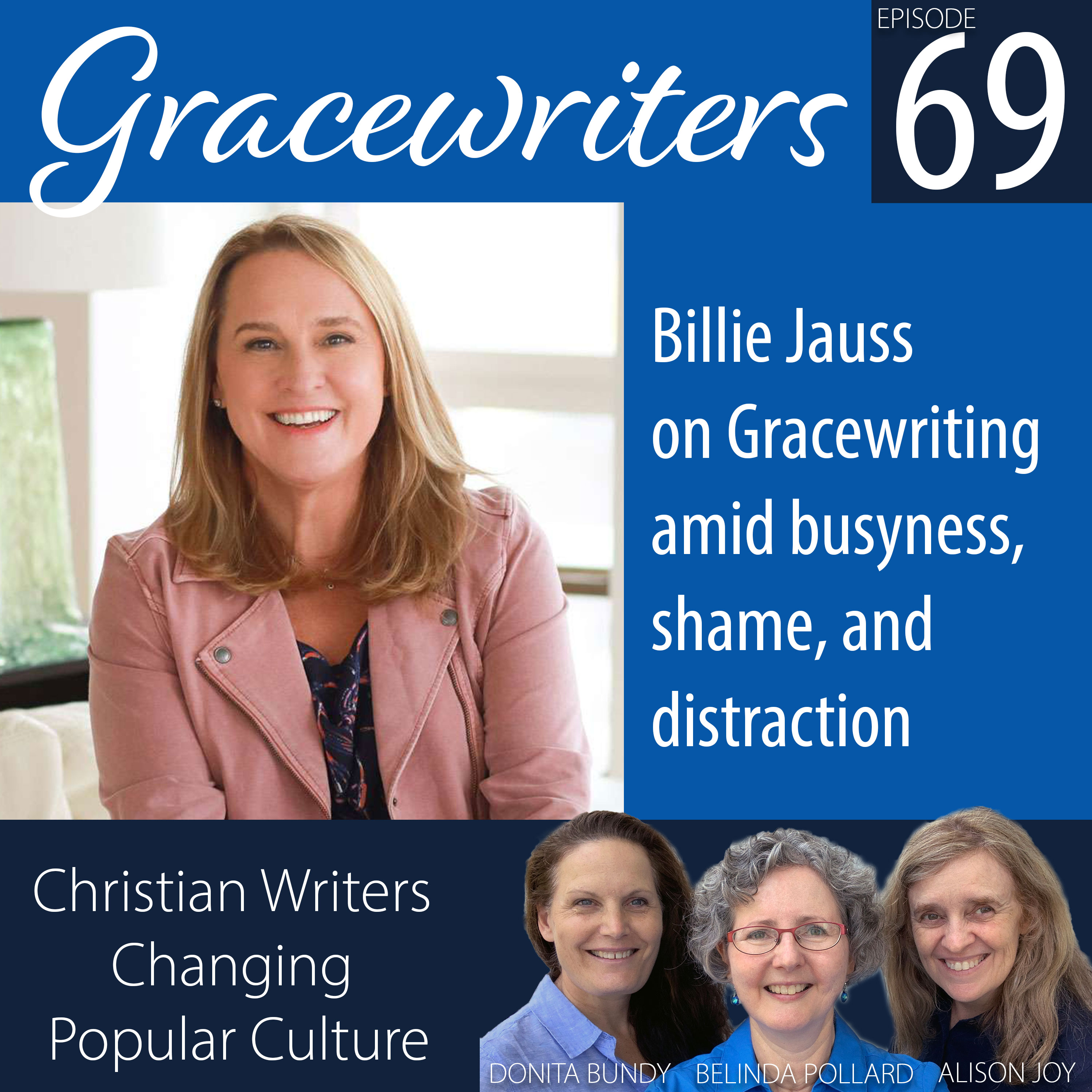 Gracewriters Podcast #69: Billie Jauss on Gracewriting amid busyness, shame, and distraction