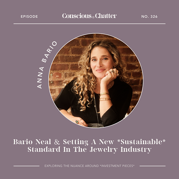 Anna Bario of Bario Neal on why jewelry is integral to pushing fashion to be more sustainable, why small businesses have power to instigate change & how 