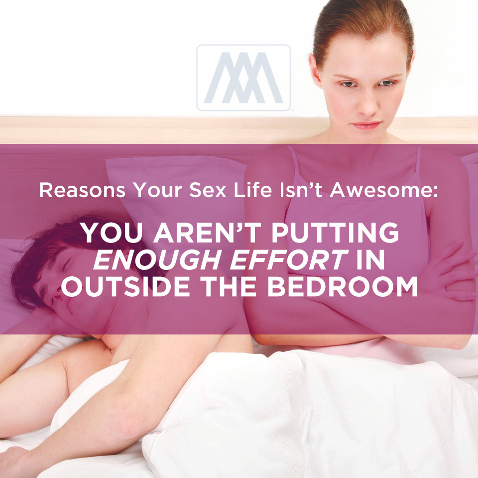 Reasons Your Sex Life Isn’t Awesome: You Aren’t Putting Enough Effort in Outside the Bedroom | Ep. 165