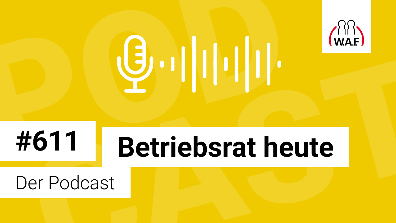 Betriebsrat heute – der Podcast der W.A.F.