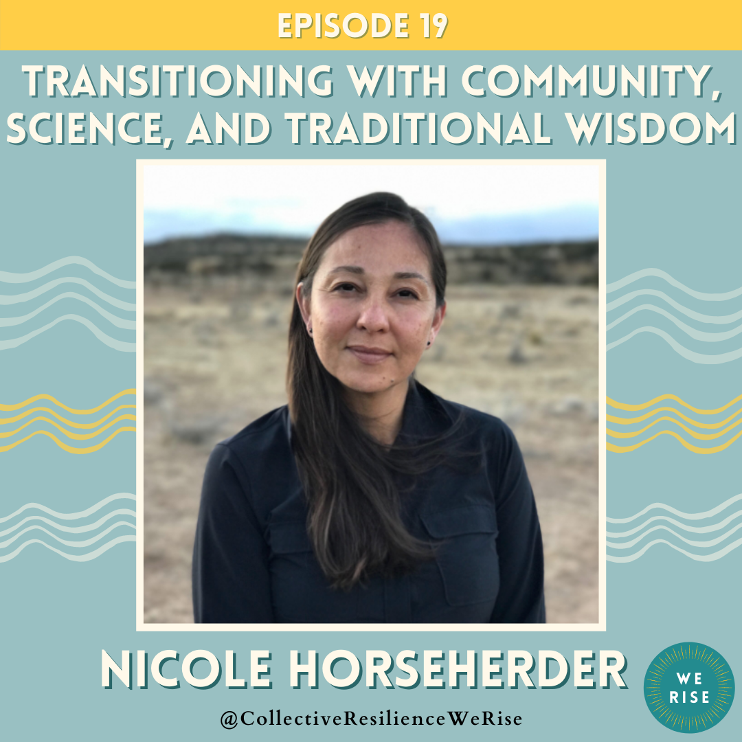 Transitioning with Community, Science, and Traditional Wisdom with Nicole Horseherder