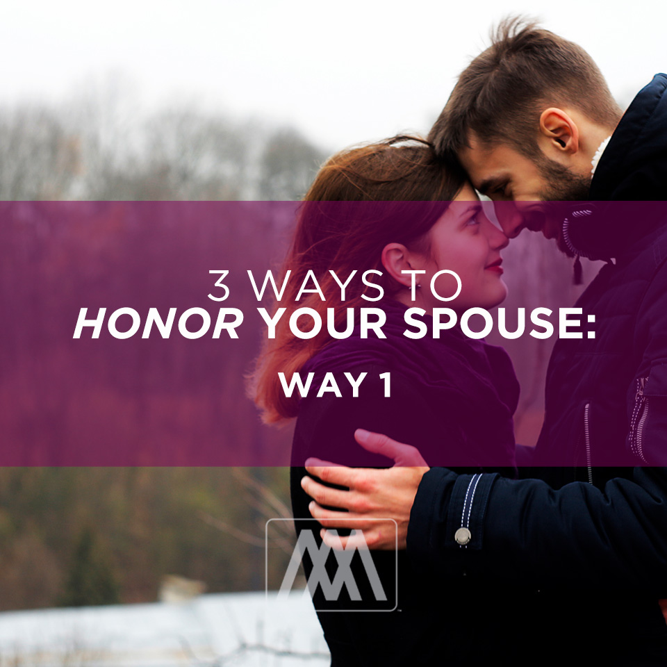 3 Ways to Honor Your Spouse- Way 1 | Ep. 167