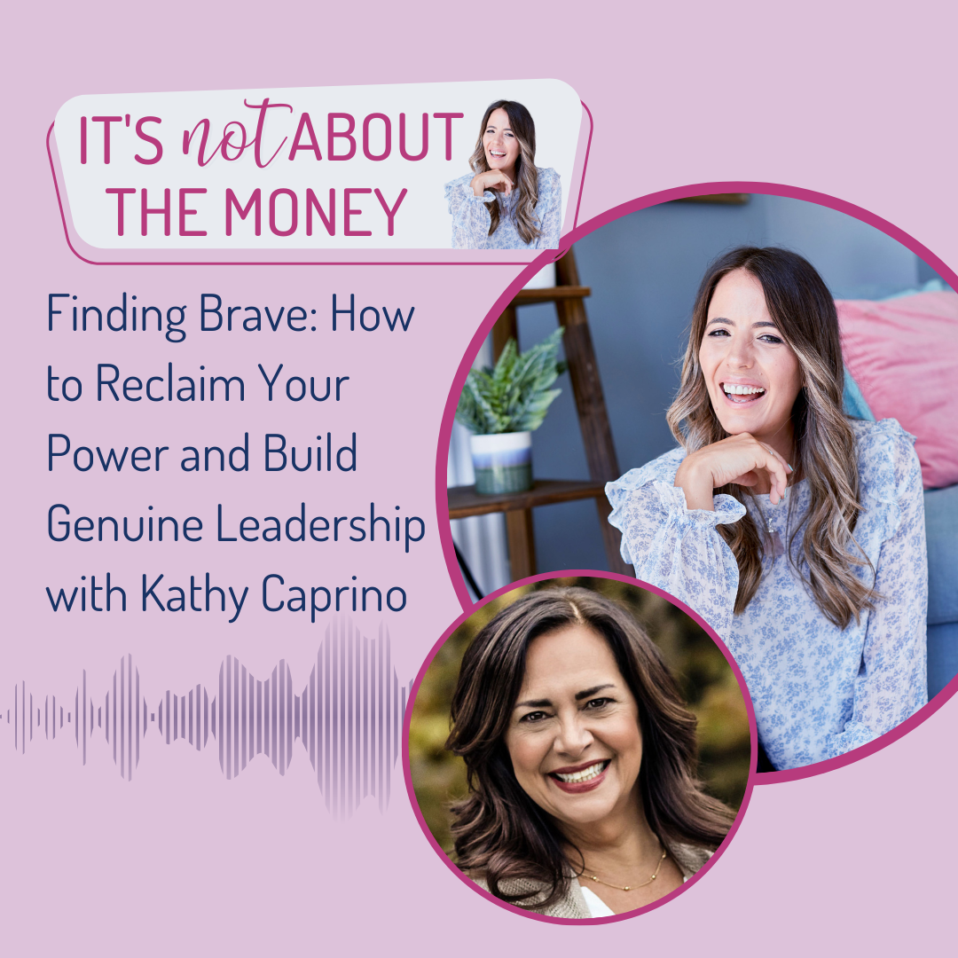 Finding Brave: How to Reclaim Your Power and Build Genuine Leadership with Kathy Caprino