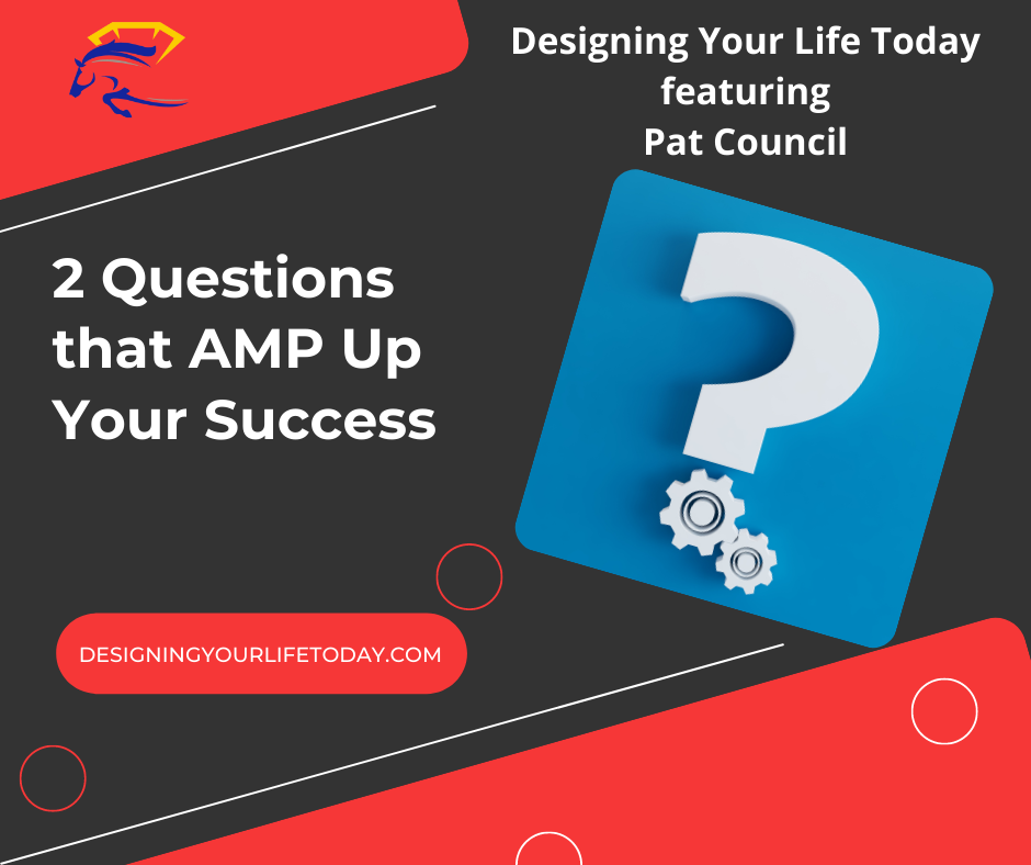 2 Questions that AMP Up Your Success