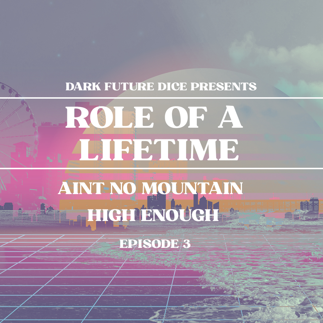 Dark Future Dice | Role of a Lifetime | Episode 3
