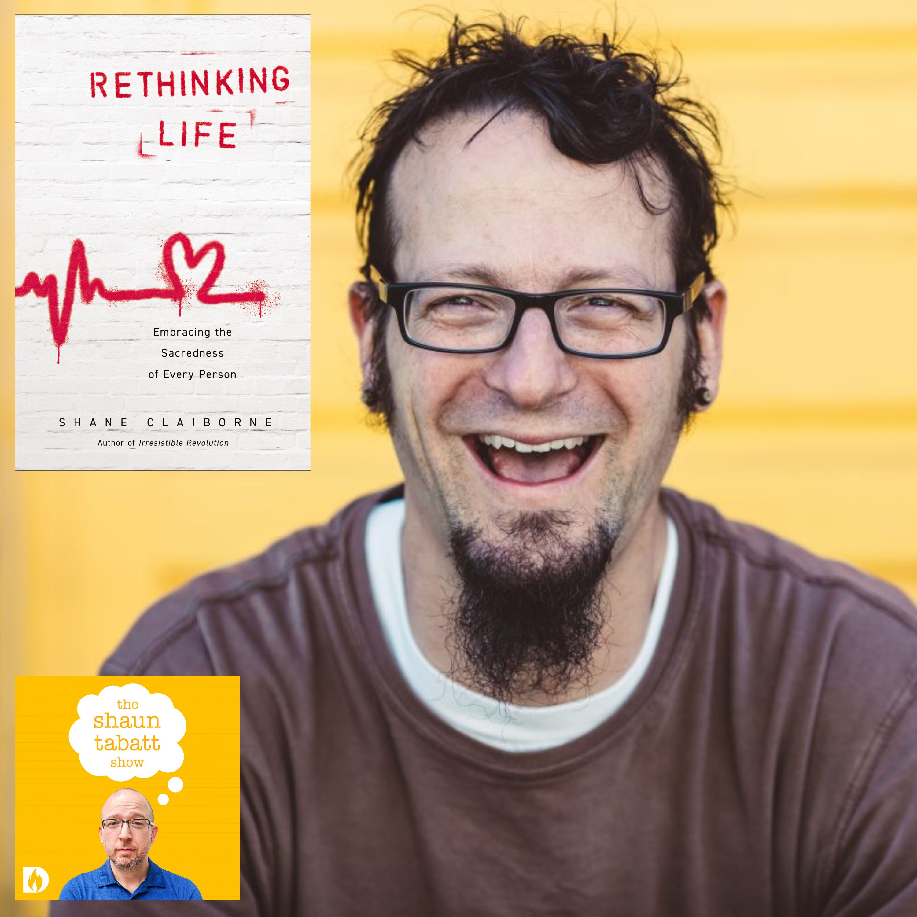 849: Shane Claiborne - It's Time to Rethink Life and Embrace the Sacredness of Every Person