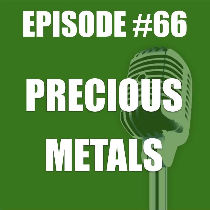 #66 - Precious Metals