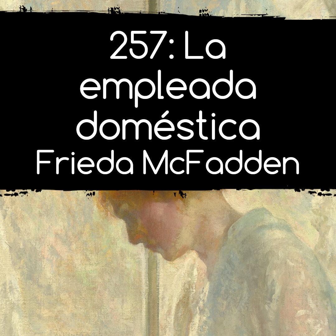 257: La empleada doméstica. Frieda McFadden