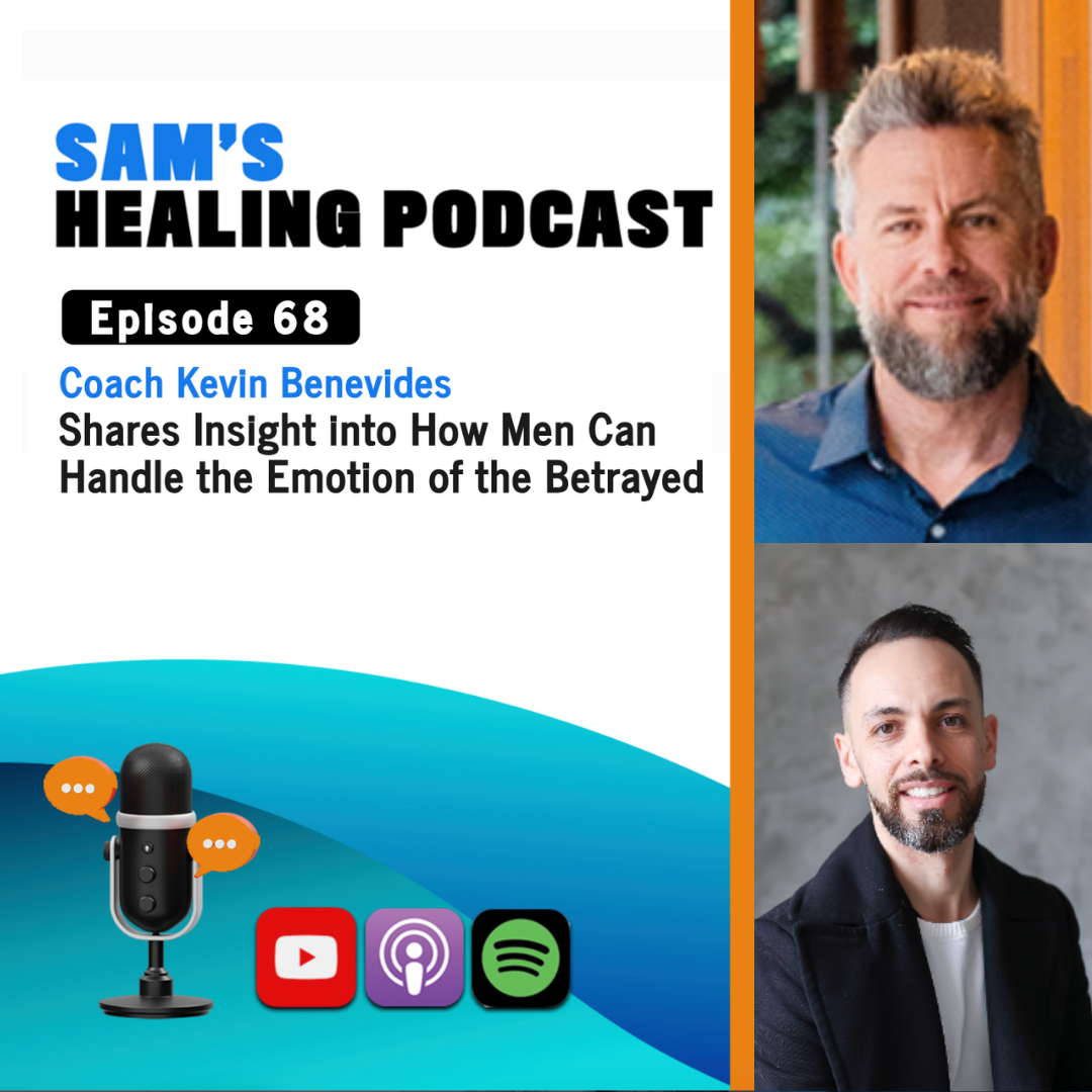 EP 68: How Men Can Handle the Emotion of the Betrayed with Coach Kevin Benavides